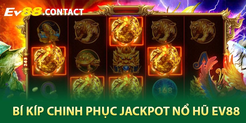 Bí kíp chinh phục Jackpot nổ hũ EV88