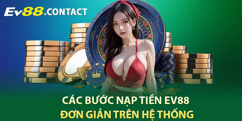 Các bước nạp tiền EV88 đơn giản trên hệ thống