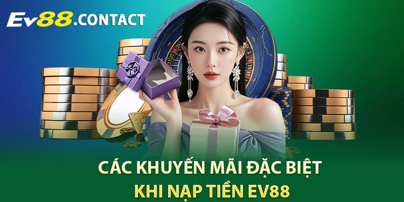 Các khuyến mãi đặc biệt khi nạp tiền EV88