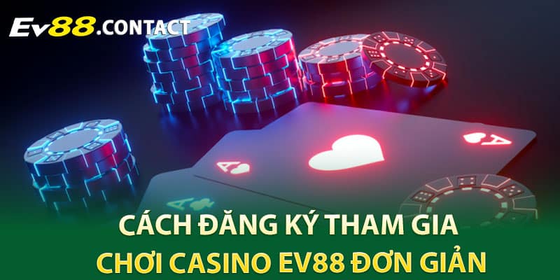 Cách đăng ký tham gia chơi Casino EV88 đơn giản