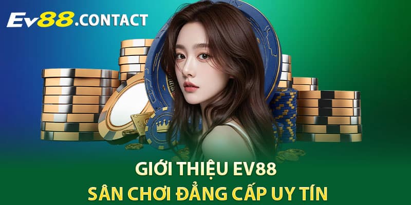Giới thiệu EV88 sân chơi đẳng cấp uy tín