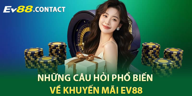 Những câu hỏi phổ biến về khuyến mãi EV88