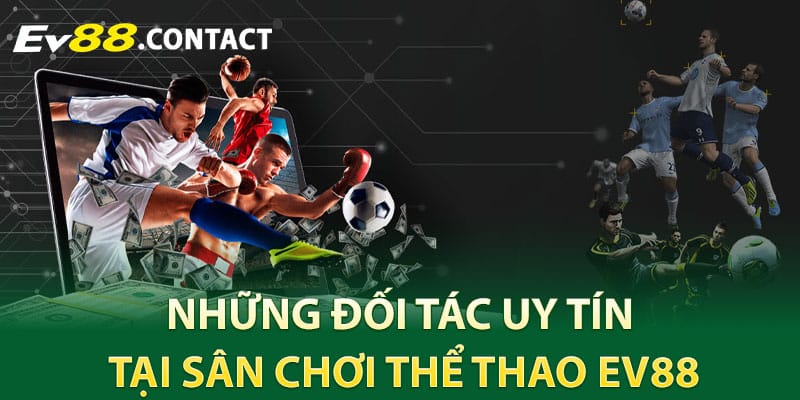 Những đối tác uy tín tại sân chơi thể thao EV88