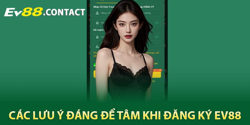 Các lưu ý đáng để tâm khi đăng ký EV88