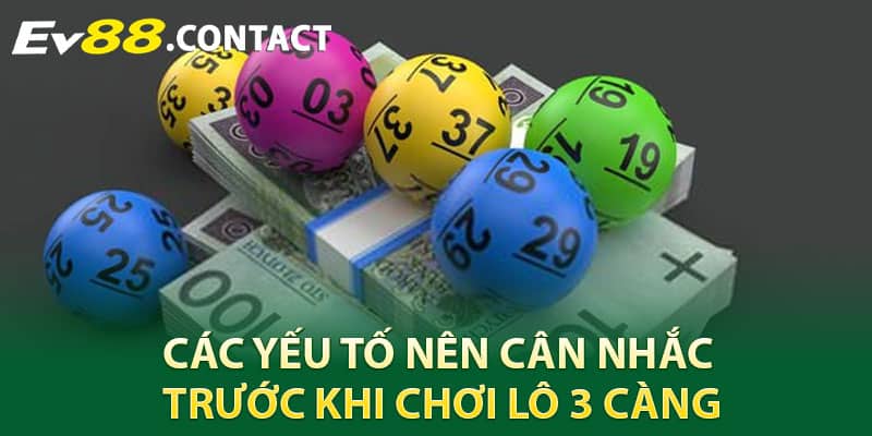 Các yếu tố nên cân nhắc trước khi chơi lô 3 càng