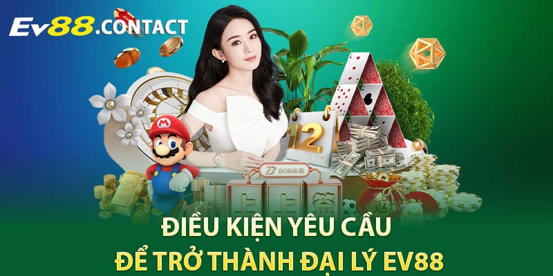 Điều kiện yêu cầu để trở thành đại lý EV88