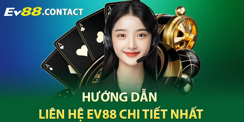 Hướng dẫn liên hệ EV88 chi tiết nhất