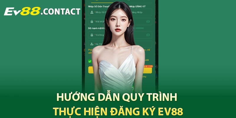 Hướng dẫn quy trình thực hiện đăng ký EV88