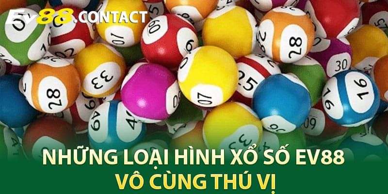 Những loại hình xổ số EV88 vô cùng thú vị