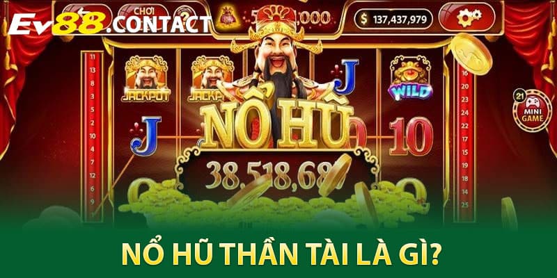 Nổ hũ thần tài là gì?