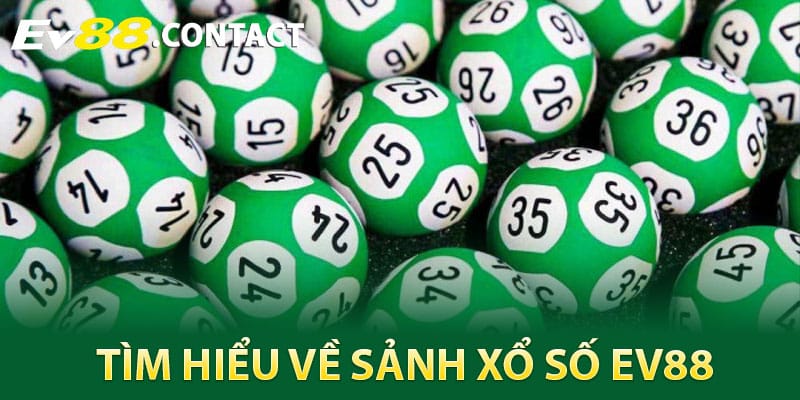 Tìm hiểu về sảnh xổ số EV88